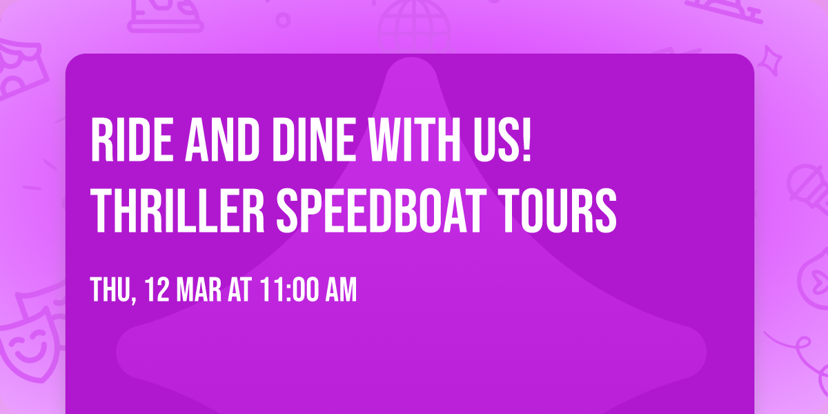 Ride and Dine with Us! Thriller Speedboat Tours