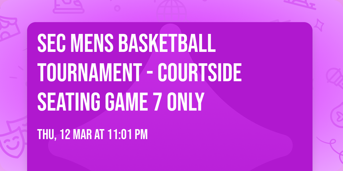 SEC Mens Basketball Tournament - Courtside Seating Game 7 Only
