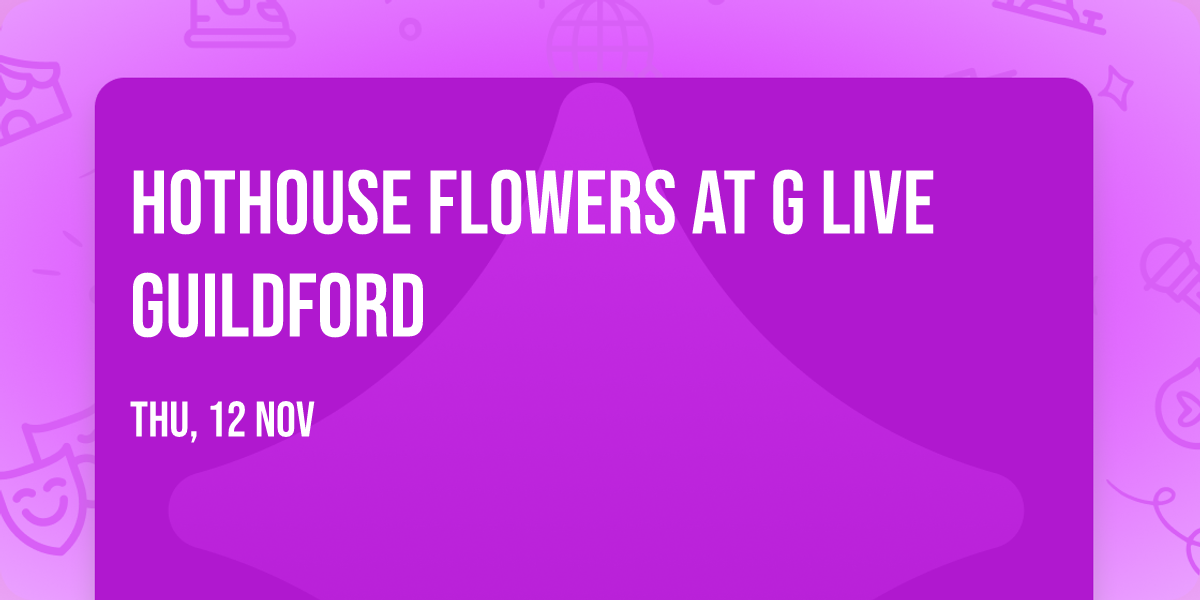 Hothouse Flowers at G Live Guildford