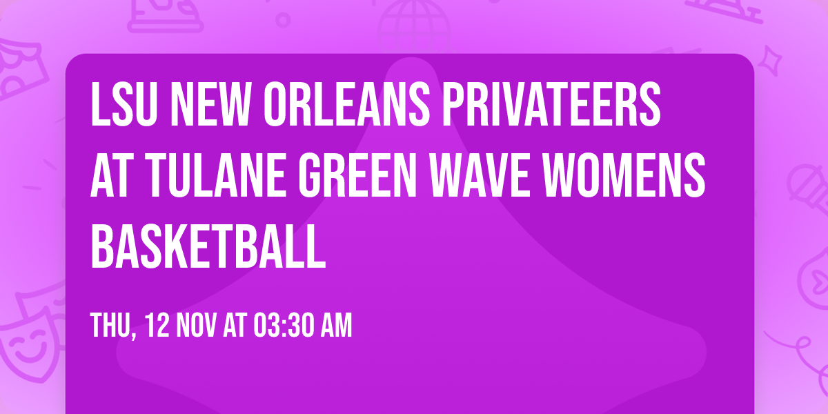 LSU New Orleans Privateers at Tulane Green Wave Womens Basketball