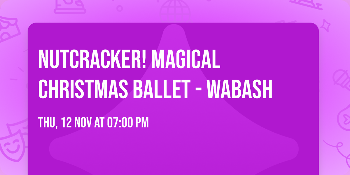 Nutcracker! Magical Christmas Ballet - Wabash