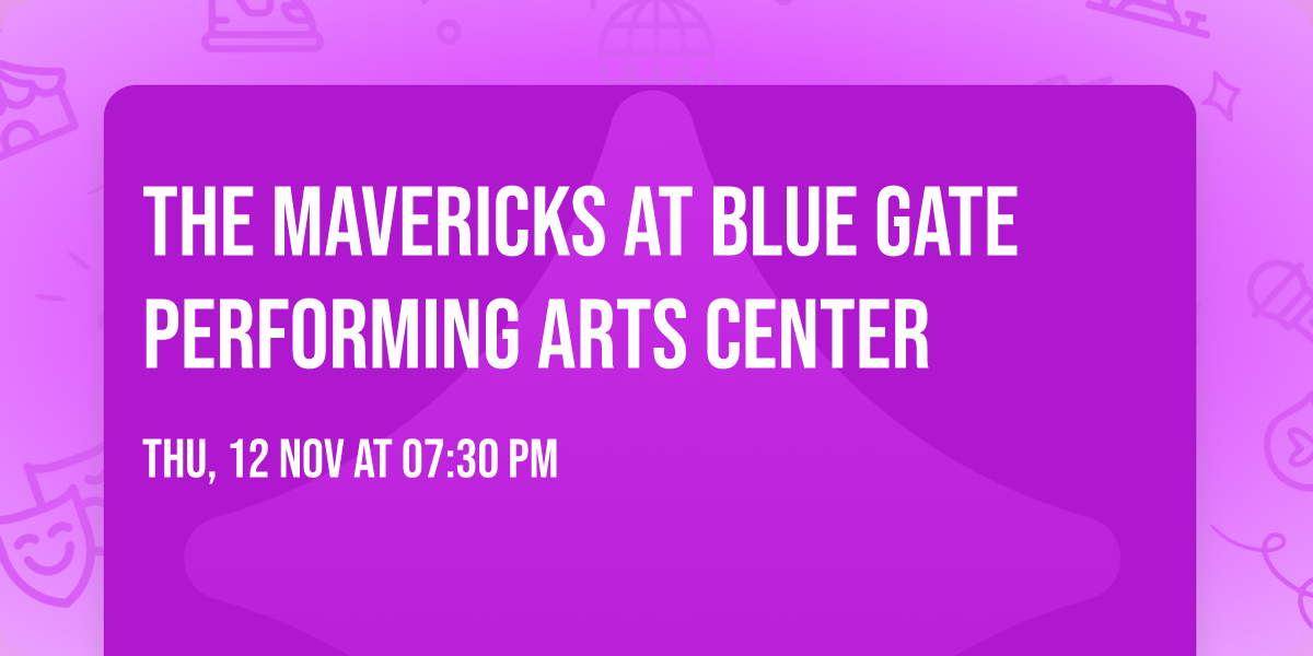 The Mavericks at Blue Gate Performing Arts Center