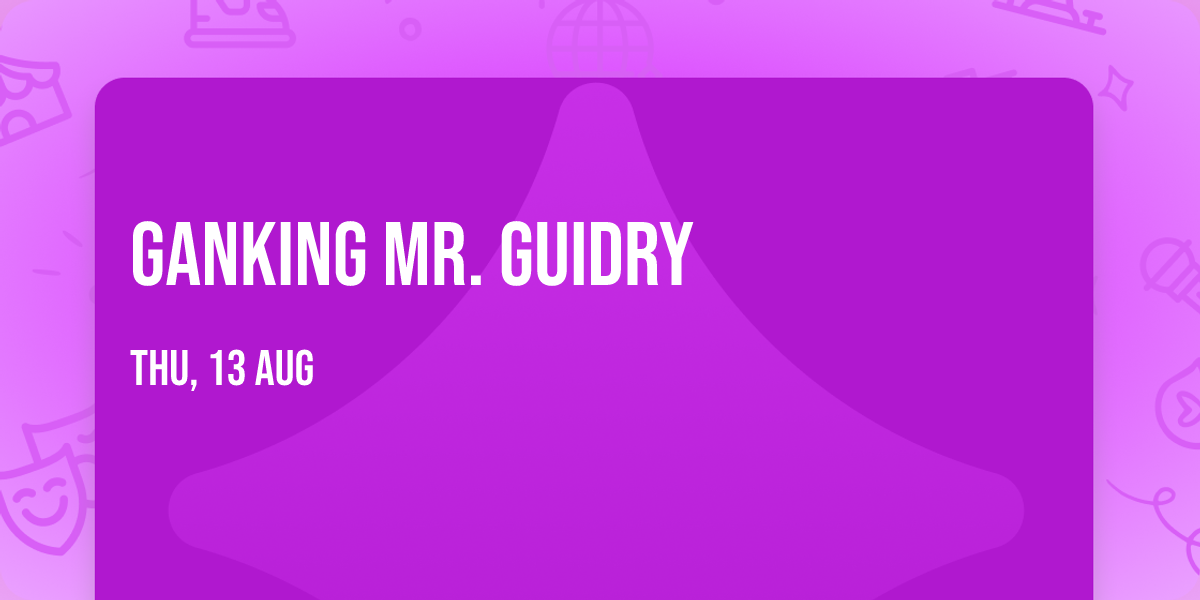 Ganking Mr. Guidry