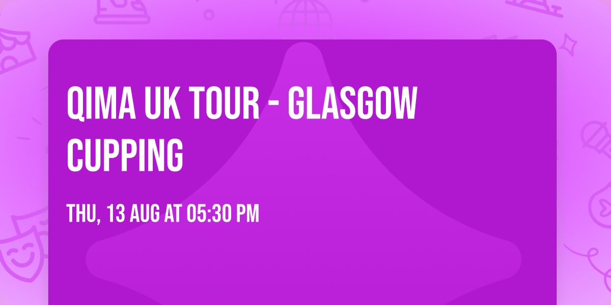 Qima UK Tour - Glasgow Cupping