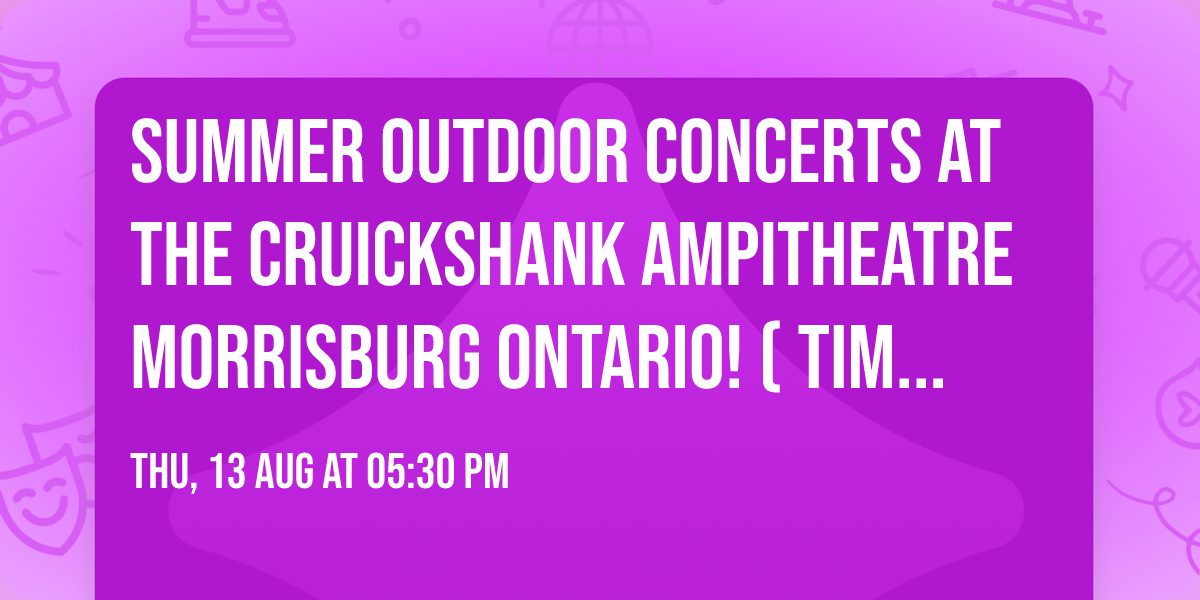Summer outdoor concerts at the Cruickshank Ampitheatre Morrisburg Ontario! (TIMELESS 2)