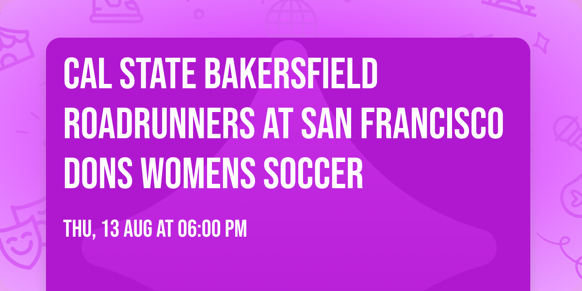 Cal State Bakersfield Roadrunners at San Francisco Dons Womens Soccer