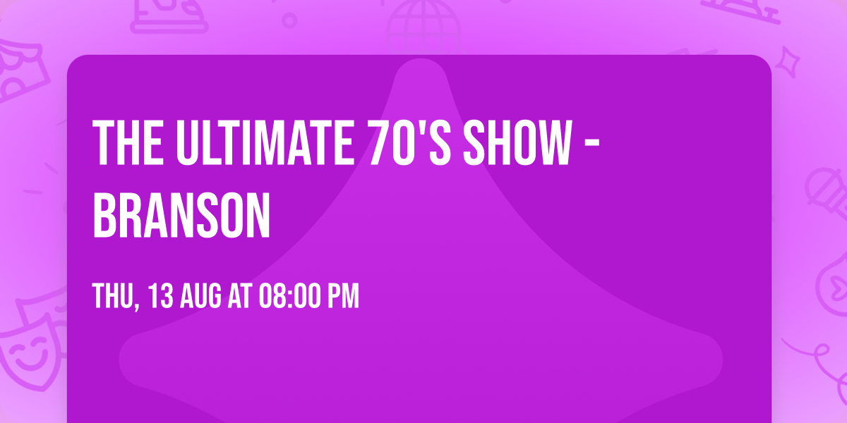 The Ultimate 70's Show - Branson