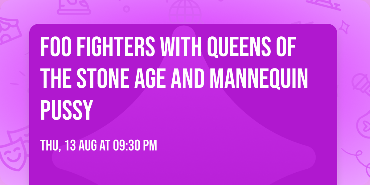 Foo Fighters with Queens of the Stone Age and Mannequin Pussy