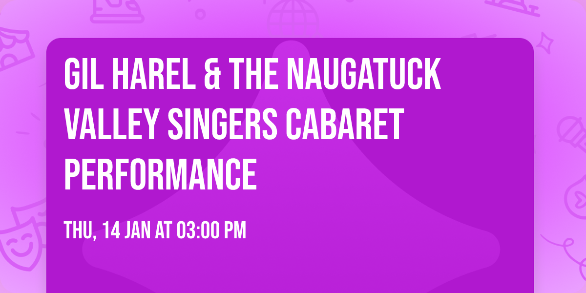 Gil Harel & The Naugatuck Valley Singers Cabaret Performance