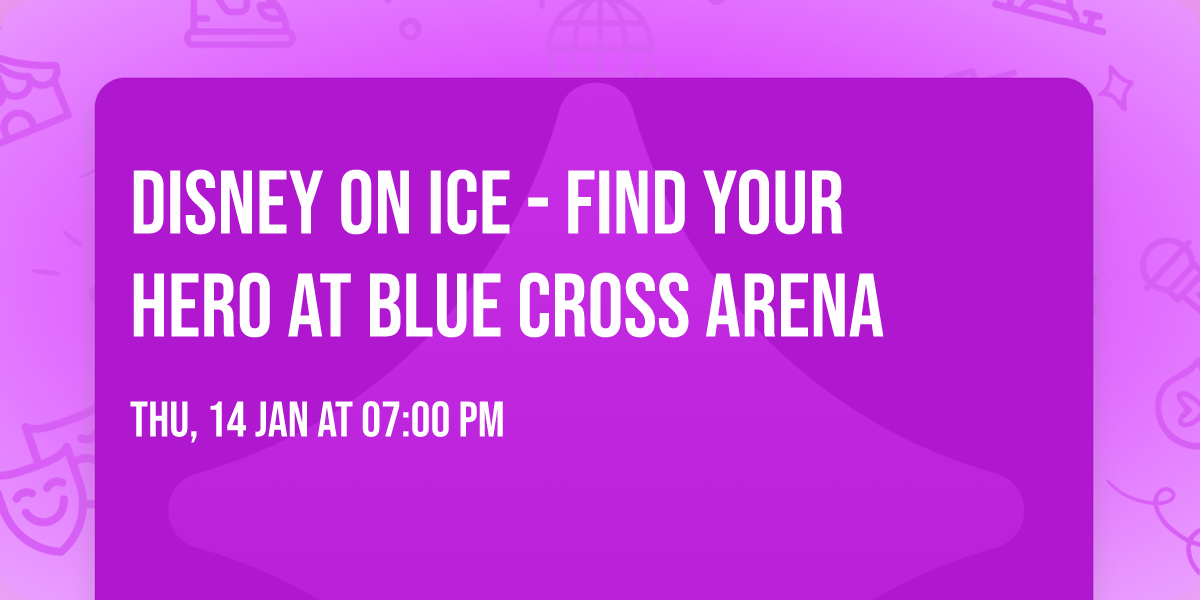 Disney On Ice - Find Your Hero at Blue Cross Arena
