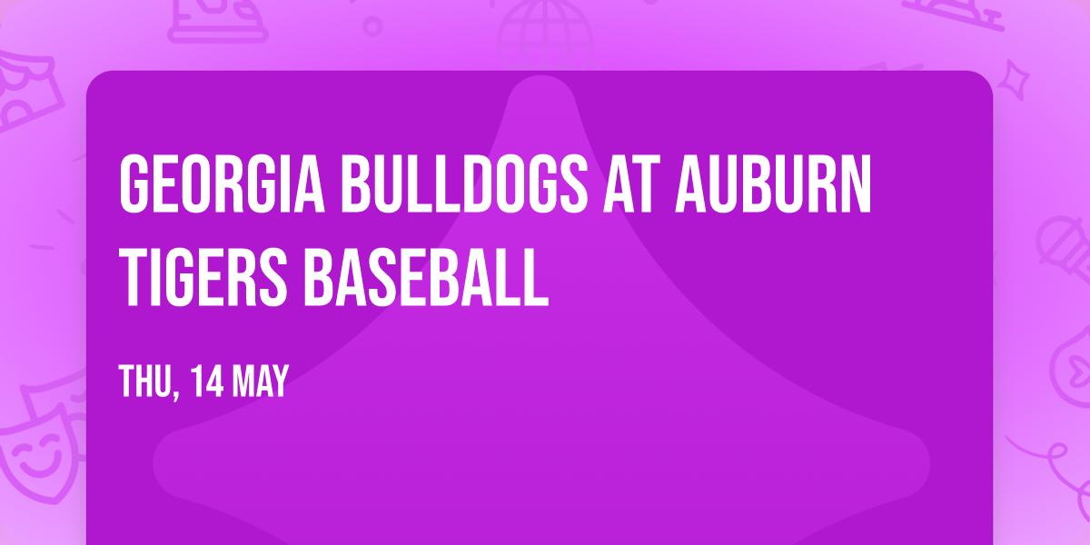 Georgia Bulldogs at Auburn Tigers Baseball