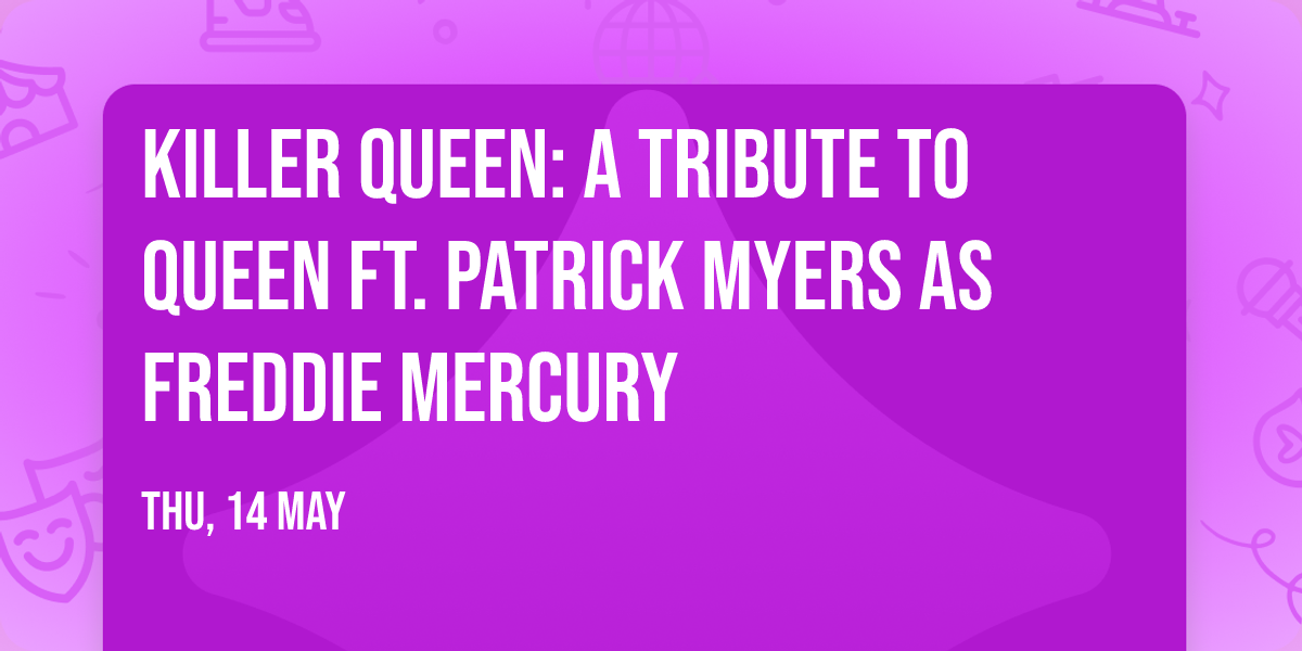 KILLER QUEEN: A Tribute To Queen ft. Patrick Myers as Freddie Mercury