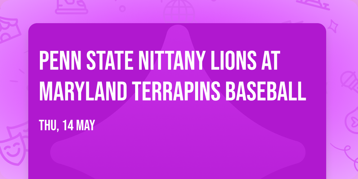 Penn State Nittany Lions at Maryland Terrapins Baseball