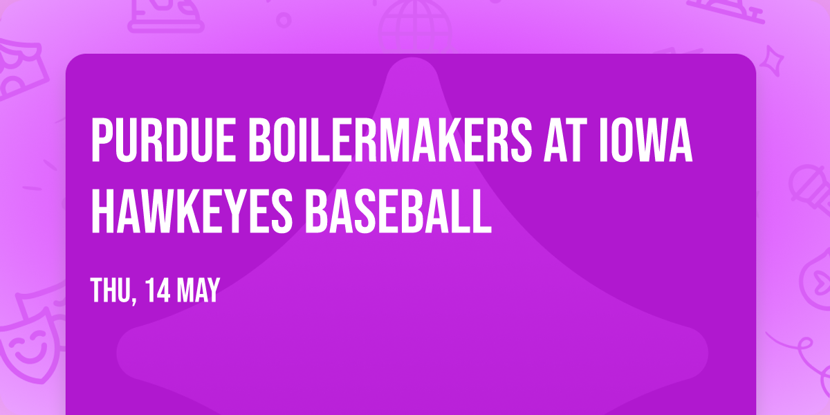 Purdue Boilermakers at Iowa Hawkeyes Baseball