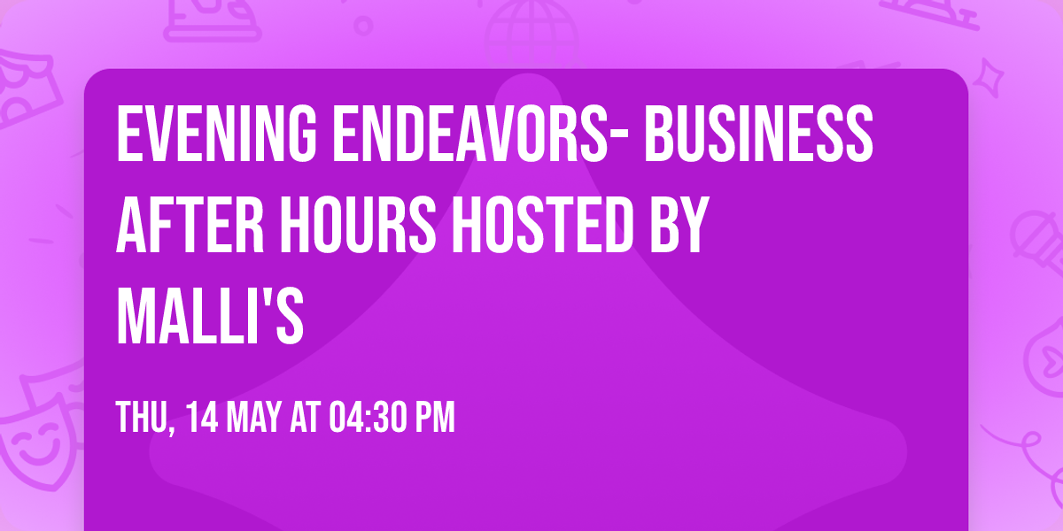 Evening Endeavors- Business After Hours hosted by Malli's