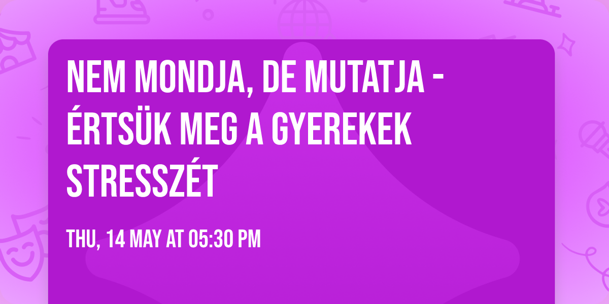 Nem mondja, de mutatja - \u00c9rts\u00fck meg a gyerekek stressz\u00e9t