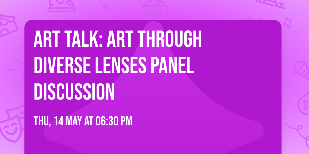 Art Talk: Art Through Diverse Lenses Panel Discussion