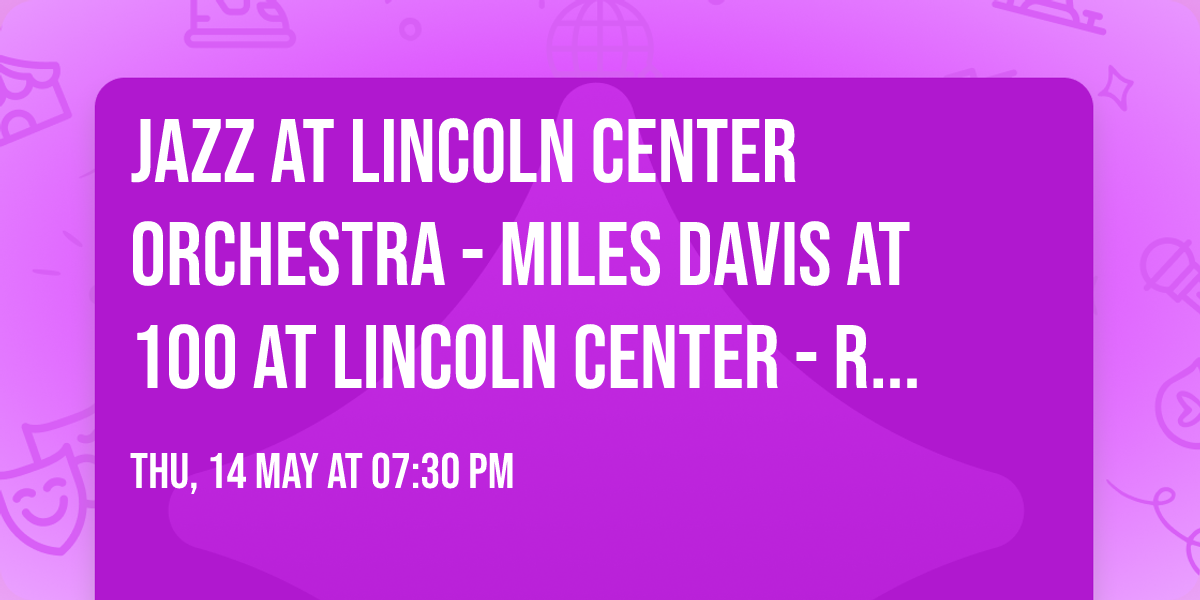 Jazz at Lincoln Center Orchestra - Miles Davis at 100 at Lincoln Center - Rose Theater
