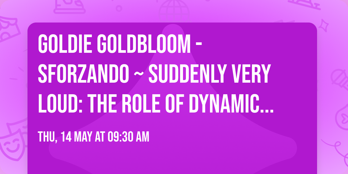  Goldie Goldbloom - Sforzando ~ Suddenly Very Loud: The Role of Dynamics in Writing