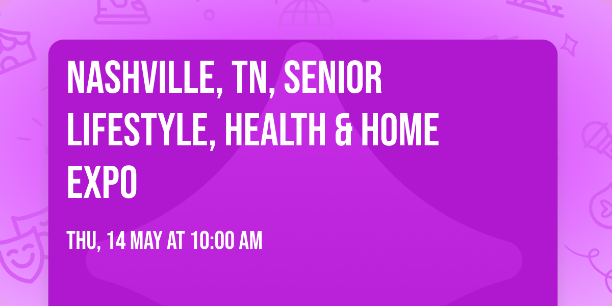 NASHVILLE, TN, SENIOR LIFESTYLE, HEALTH & HOME EXPO