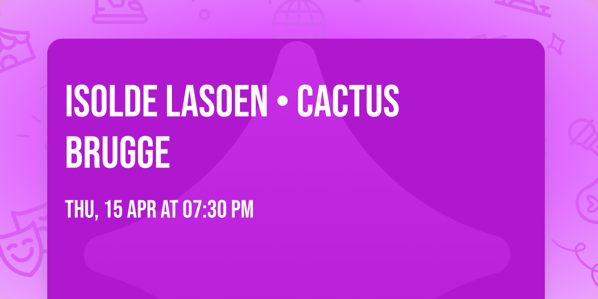Isolde Lasoen \u2022 Cactus Brugge