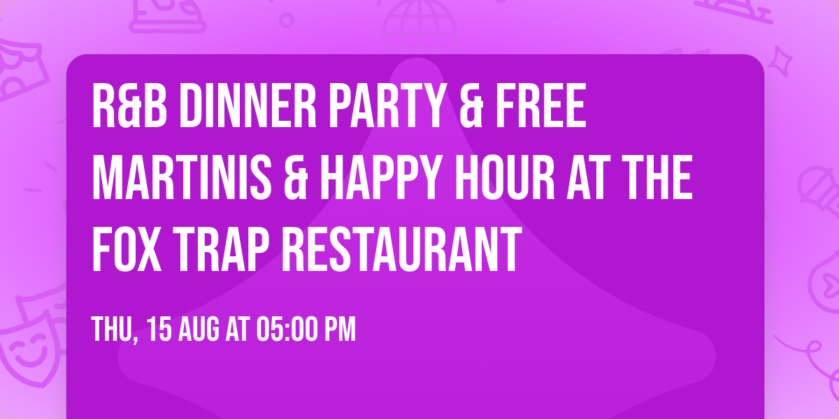 R&B Dinner Party &  Free Martinis & Happy Hour at The Fox Trap Restaurant