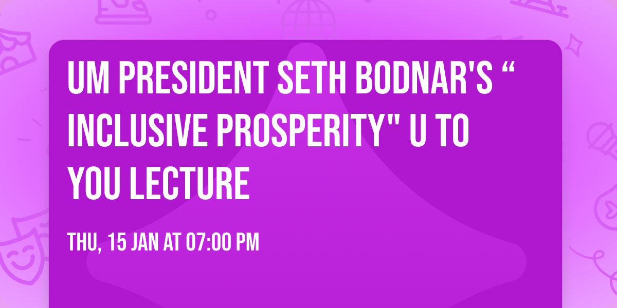 UM President Seth Bodnar's \u201cInclusive Prosperity" U to You Lecture