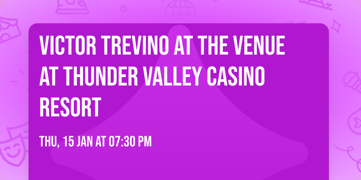 Victor Trevino at The Venue at Thunder Valley Casino Resort