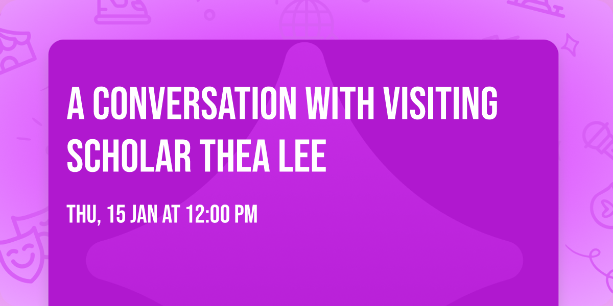 A Conversation with Visiting Scholar Thea Lee