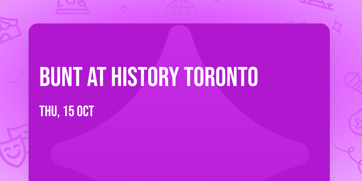 Bunt at History Toronto