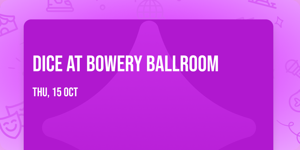 Dice at Bowery Ballroom