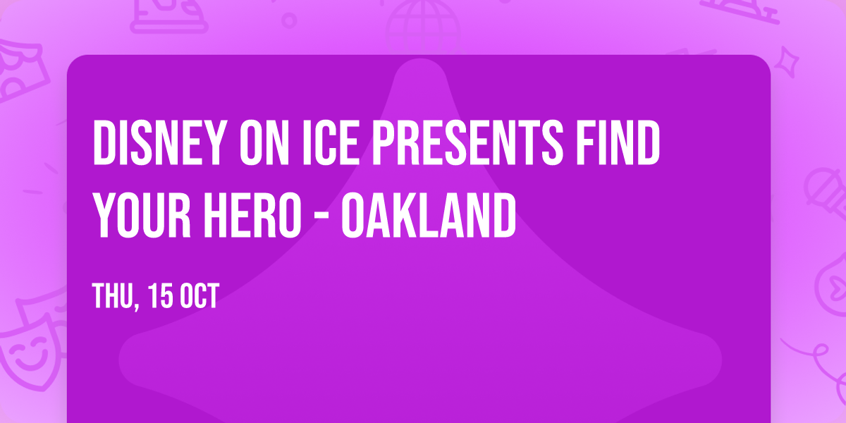 Disney On Ice presents Find Your Hero - Oakland
