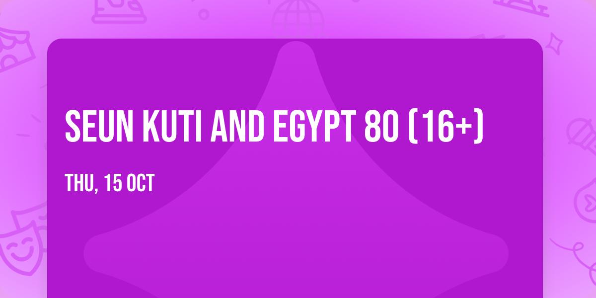 Seun Kuti and Egypt 80 (16+)