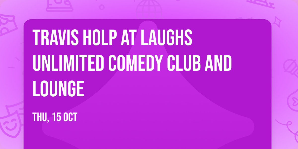 Travis Holp at Laughs Unlimited Comedy Club and Lounge