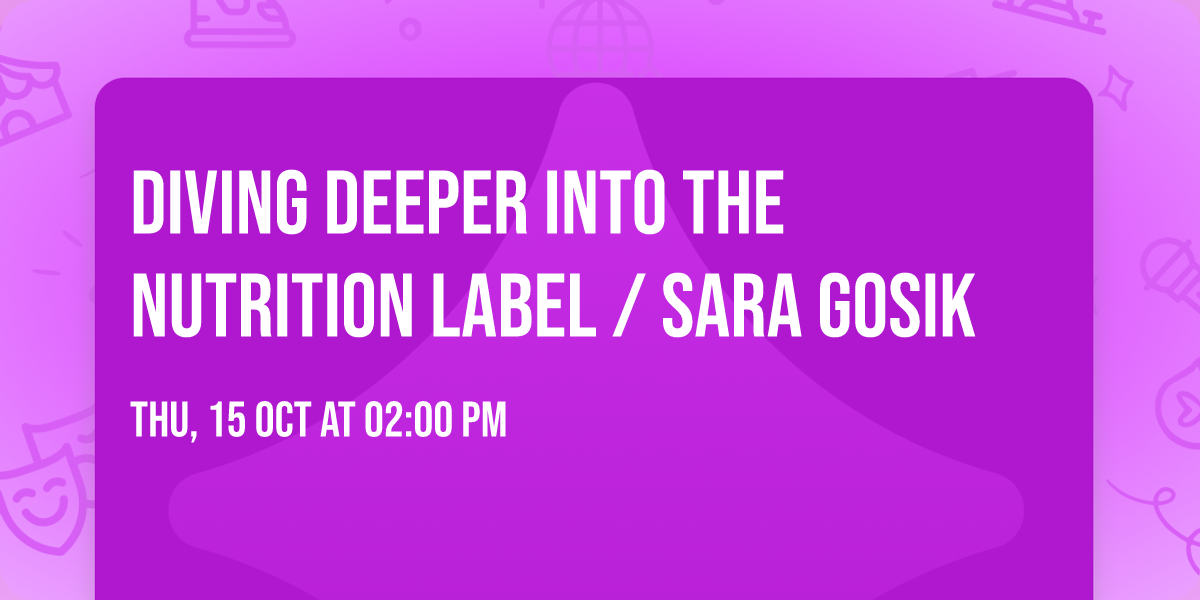 Diving Deeper Into the Nutrition Label \/ Sara Gosik
