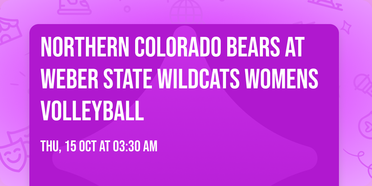 Northern Colorado Bears at Weber State Wildcats Womens Volleyball