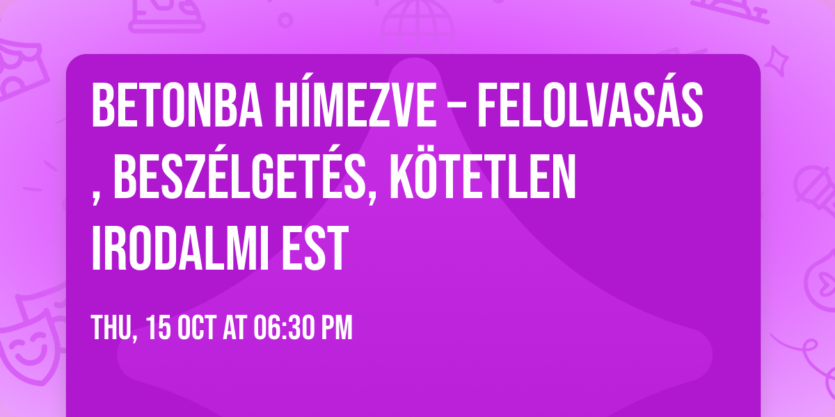 Betonba h\u00edmezve \u2013 felolvas\u00e1s, besz\u00e9lget\u00e9s, k\u00f6tetlen irodalmi est