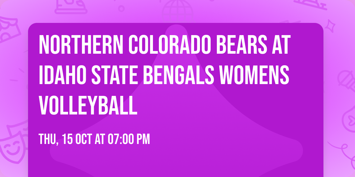 Northern Colorado Bears at Idaho State Bengals Womens Volleyball
