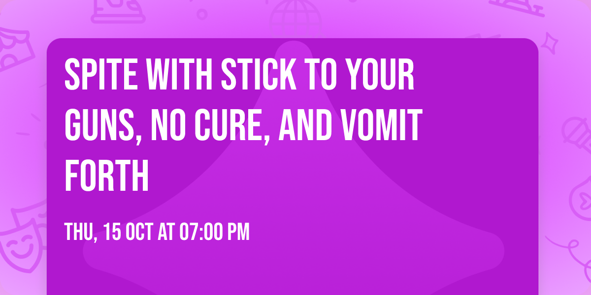 Spite with Stick To Your Guns, No Cure, and Vomit Forth