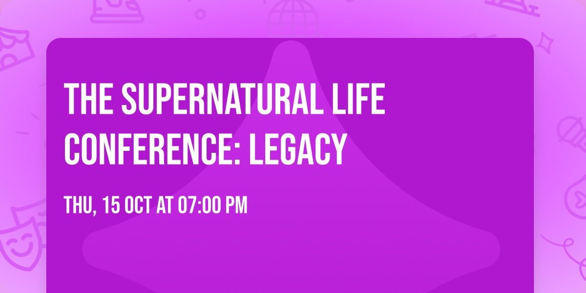 The Supernatural Life Conference: Legacy
