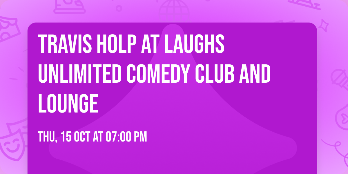 Travis Holp at Laughs Unlimited Comedy Club and Lounge