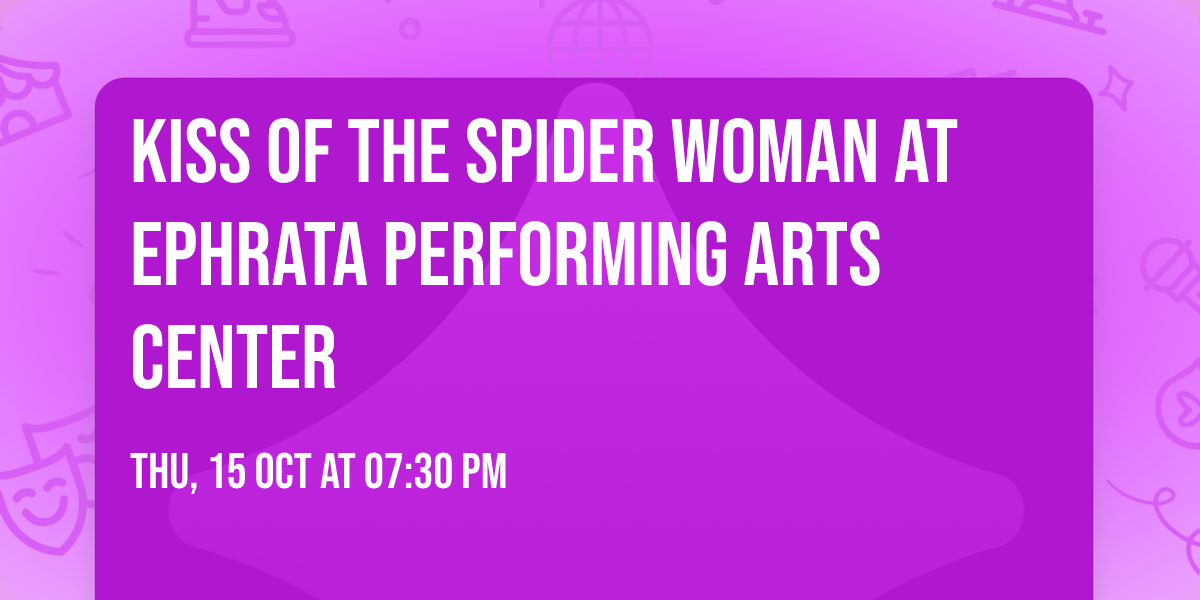 Kiss of the Spider Woman at Ephrata Performing Arts Center