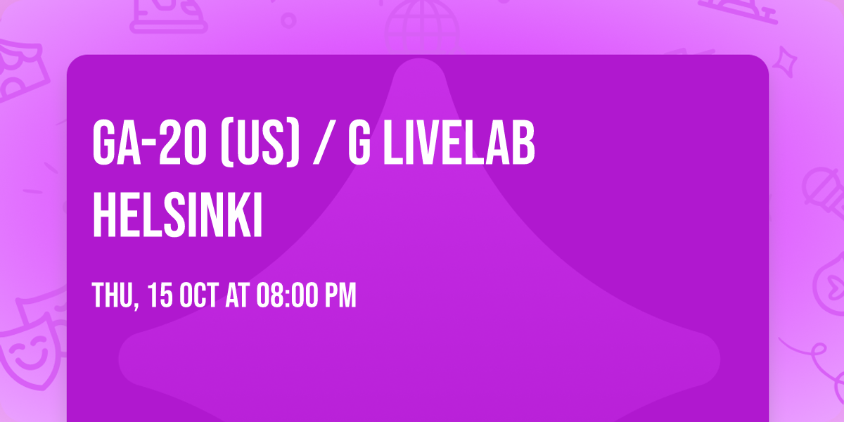 GA-20 (US) \/ G Livelab Helsinki