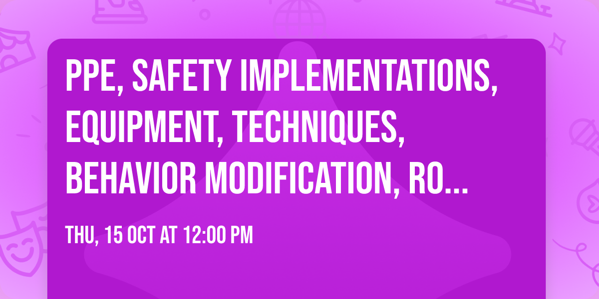 PPE, Safety Implementations, Equipment, Techniques, Behavior Modification, Roundtable - Bring SWAG