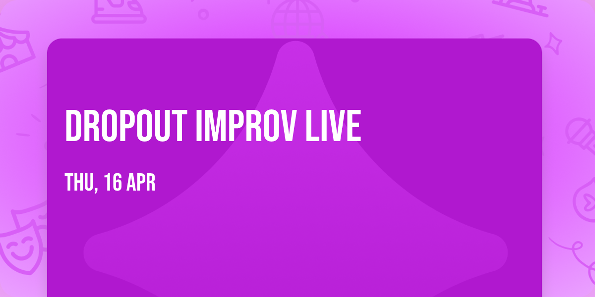 Dropout Improv Live