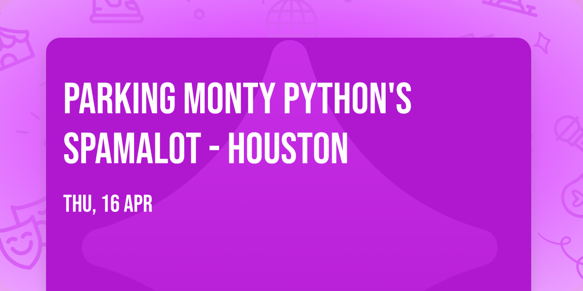 Parking Monty Python's Spamalot - Houston