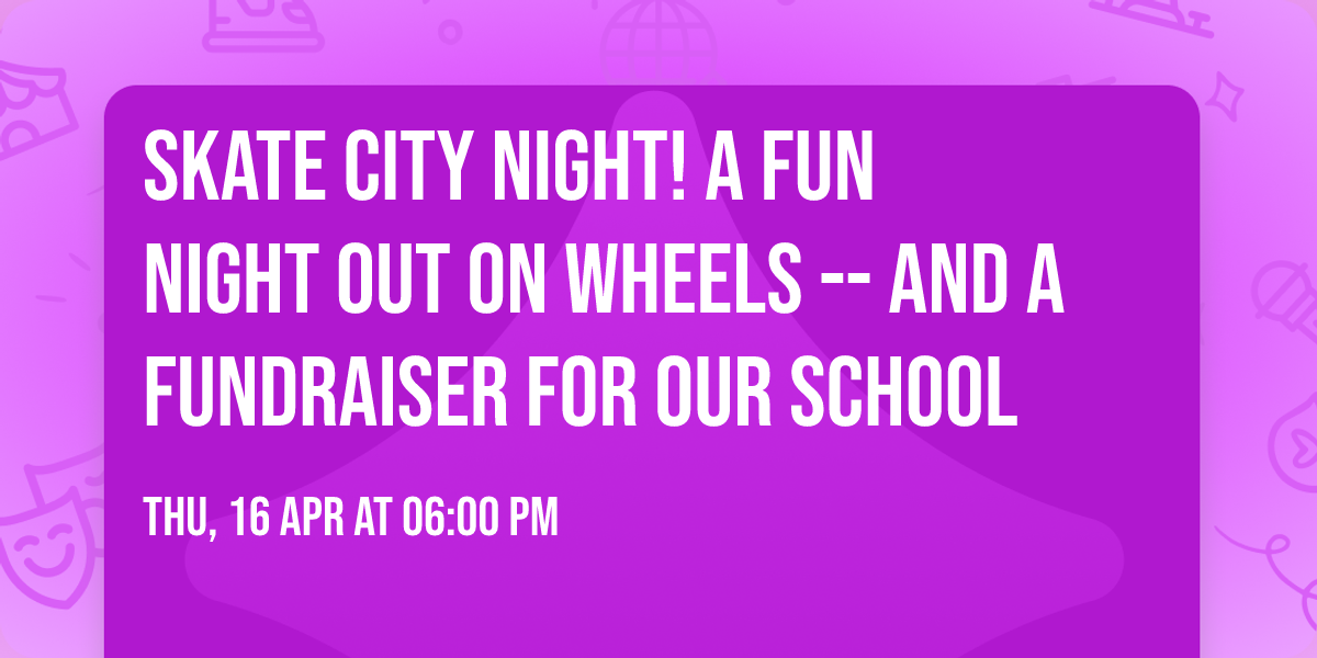 \ud83d\udefc\ud83c\udf89 Skate City Night! \ud83c\udf89\ud83d\udefc A Fun Night Out on Wheels -- And a Fundraiser for Our School