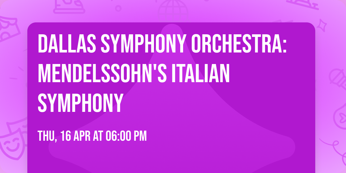 Dallas Symphony Orchestra: Mendelssohn's Italian Symphony