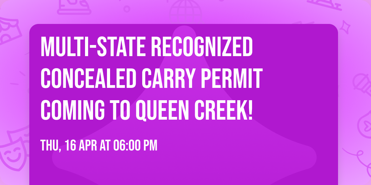 Multi-state recognized Concealed Carry Permit Coming to queen creek!
