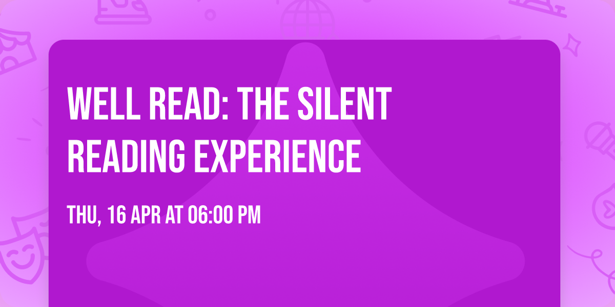 Well Read: The Silent Reading Experience